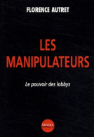 Les Manipulateurs : Le Pouvoir Des Lobbys (2003) De Florence Autret - Politica