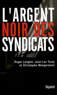 L'argent Noir Des Syndicats (2008) De Roger Lenglet - Economía