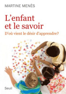 L'enfant Et Le Savoir. D'où Vient Le Désir D'apprendre ? (2012) De Martine Menes - Psicologia/Filosofia