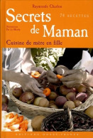 Secrets De Maman : La Cuisine De Mère En Fille 74 Recettes (2005) De Raymonde Charlon - Gastronomie