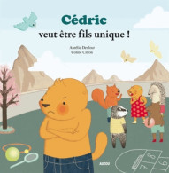 CEDRIC VEUT être FILS UNIQUE ! (2013) De Aurélie Desfour - Autres & Non Classés
