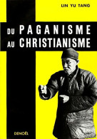 Du Paganisme Au Christianisme (1961) De Yutang Lin - Religione