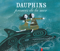 Dauphins Princes De La Mer : Une Légende Du Canada (2006) De Charlotte Gastaut - Autres & Non Classés