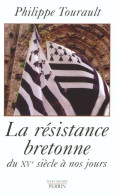 La Résistance Bretonne Du XVe Siècle à Nos Jours (2002) De Philippe Tourault - Historia