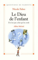 Le Dieu De L'enfant : Il N'est Pas Celui Qu'on Croit (2005) De Nicole Fabre - Psychologie & Philosophie