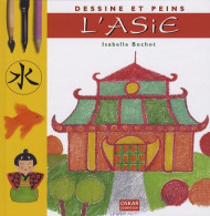 Dessine Et Peins L'asie (2007) De Isabelle Bochot - Autres & Non Classés