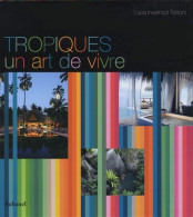 Tropiques Un Art De Vivre (2008) De Luca Invernizzi Tettoni - Décoration Intérieure
