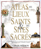 L' Atlas Des Lieux Saints & Des Sites Sacrés (1996) De Colin Wilson - Religion
