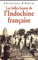 Les Belles Heures De L'Indochine Française (2001) De Christiane D' Ainval - Histoire