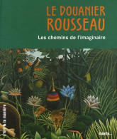 Le Douanier Rousseau Les Chemins De L'imaginaire (2006) De Doris Kutschbach - Art