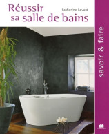 Réussir Sa Salle De Bains (2005) De Catherine Levard - Home Decoration