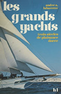 Les Grands Yachts. Trois Siècles De Plaisance Dorée (1975) De André Z. Labarrère - Barco