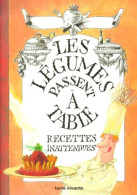 Les Légumes Passent à Table - Recettes Inattendues (2001) De Collectif - Gastronomia