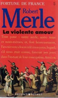 Fortune De France Tome V : La Violente Amour (1989) De Robert Merle - Historisch