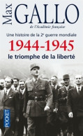 Une Histoire De La Seconde Guerre Mondiale : 1944-1945, Le Triomphe De La Liberté (2012) De Max Gallo - Weltkrieg 1939-45