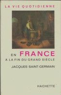 La Vie Quotidienne En France à La Fin Du Grand Siècle (1965) De Jacques Saint-Germain - Geschiedenis