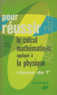 Le Calcul Mathématique Appliqué à La Physique 1ère (1973) De L Sais - 12-18 Jahre