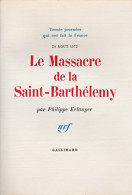 Trente Journées Qui Ont Fait La France Tome XII : 24 Août 1572. Le Massacre De La Saint-Barthelemy ( - Geschiedenis