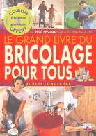 Le Grand Livre Du Bricolage Pour Tous (2004) De Robert Longechal - Bricolage / Technique