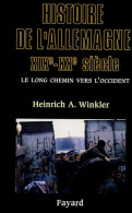 Histoire De L'Allemagne : XIXe-XXe Siècle - Le Long Chemin Vers L'Occident (2005) De Heinrich A. W - Geschiedenis