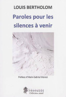 Paroles Pour Les Silences à Venir (2015) De Louis Bertholom - Sonstige & Ohne Zuordnung