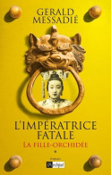 L'impératrice Fatale Tome I - La Fille Orchidée (2012) De Gérald Messadié - Historisch