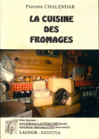 La Cuisine Des Fromages (2002) De Pierrette Chalendar - Gastronomie