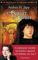 Le Brasier De Justice : LES ENQUÊTES DE M. DE MORTAGNE BOURREAU (2011) De Andréa H. Japp - Autres & Non Classés