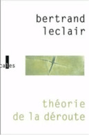 Théorie De La Déroute (2001) De Bertrand Leclair - Sonstige & Ohne Zuordnung