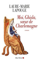 Moi Ghisla Soeur De Charlemagne (2010) De Laure-Marie Lapouge - Historisch