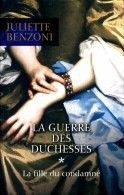 La Guerre Des Duchesses Tome I : La Fille Du Condamné (2014) De Juliette Benzoni - Historisch