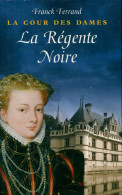 La Cour Des Dames Tome I : La Régente Noire (2008) De Franck Ferrand - Históricos