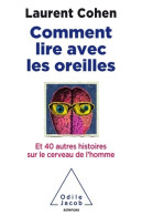 Comment Lire Avec Les Oreilles. Et 40 Autres Histoires Sur Le Cerveau De L'homme (2017) De Laurent - Psicologia/Filosofia