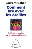 Comment Lire Avec Les Oreilles. Et 40 Autres Histoires Sur Le Cerveau De L'homme (2017) De Laurent - Psychologie & Philosophie