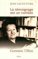 Le Témoignage Est Un Combat. Germaine Tillon (2000) De Jean Lacouture - Oorlog 1939-45