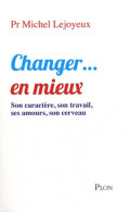 Changer... En Mieux : Son Caractère Son Travail Ses Amours Son Cerveau (2011) De Michel Lejoyeux - Andere & Zonder Classificatie