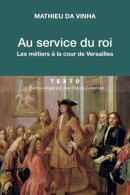 Au Service Du Roi - Les Métiers à La Cour De Versailles (2018) De Matthieu Da Vinha - History