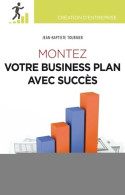 Montez Votre Business Plan Avec Succès (2013) De Jean-Baptiste Tournier - Economie