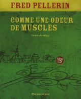 Comme Une Odeur De Muscles. Contes De Village (2005) De Fred Pellerin - Sonstige & Ohne Zuordnung