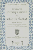 Topographie, Statistique, Histoire De La Ville De Vézelay (1990) De Jules Sommet - History