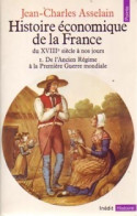 Histoire économique De La France Du XVIIIe Siècle à Nos Jours Tome I : De L'Ancien Régime à La Première Guerre  - History