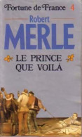 Fortune De France Tome IV : Le Prince Que Voilà (1986) De Robert Merle - Historique