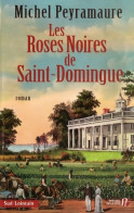 Les Roses Noires De Saint-Domingue (2007) De Michel Peyramaure - Historisch