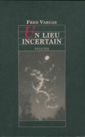 Un Lieu Incertain (2008) De Fred Vargas - Andere & Zonder Classificatie