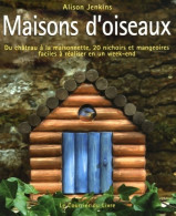 Maisons D'oiseaux : Du Château à La Maisonnette 20 Nichoirs Et Mangeoires Faciles à Réaliser En Un Week-en - Animales