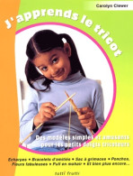 J'apprends Le Tricot : Des Modèles Simples Et Amusants Pour Les Petits Doigts Tricoteurs (2004) De C - Autres & Non Classés