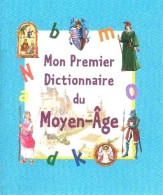 Mon Premier Dictionnaire Du Moyen-Age (2009) De Céline Bathias-Rascalou - Autres & Non Classés