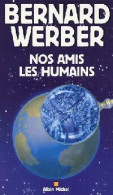 Nos Amis Les Humains (2003) De Bernard Werber - Sonstige & Ohne Zuordnung