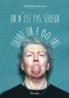 On N'est Pas Sérieux Quand On A 60 Ans (2020) De Madeleine Melquiond - Otros & Sin Clasificación