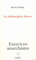 La Philosophie Féroce : Exercices Anarchistes (2004) De Michel Onfray - Psychologie/Philosophie